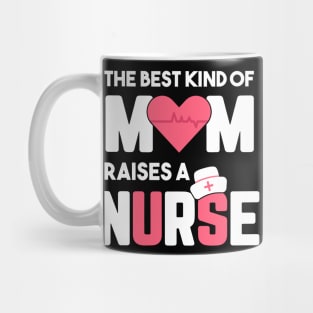 Best Kind Of Mom Raises A Nurse Mug